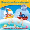 Raconte-moi Une Chanson - Maman Les P'tits Bateaux