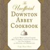 The Unofficial Downton Abbey Cookbook